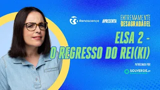 Elsa 2 - O Regresso do Rei(ki) - Extremamente Desagradável