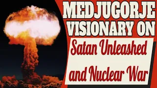 Medjugorje Visionary on Satan Unleashed and Nuclear War