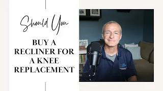 Should you rent a Recliner after Knee Replacement