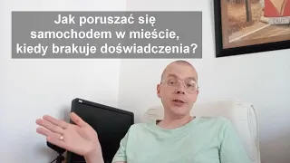 Jak poruszać się samochodem w mieście, kiedy brakuje doświadczenia?