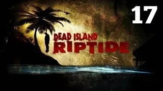 Прохождение Dead Island: Riptide - Часть 17 — Лаборатория: Доктор Кесслер / Глава 5: Миссия