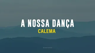 CALEMA - A NOSSA DANÇA (LETRA)