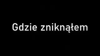 Gdzie zniknąłem