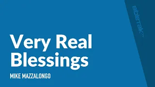 Very Real Blessings | Mike Mazzalongo | BibleTalk.tv