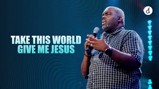 Take This World, Give Me Jesus | Pastor William McDowell