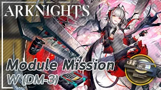 【Arknights】W's Module Mission (DM-3)