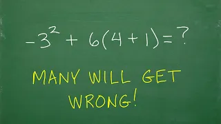 – 3 squared plus 6 times the sum of 4 and 1 =? Many will GET WRONG!!