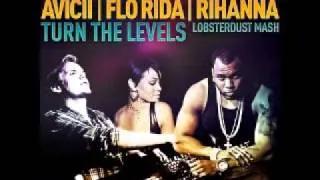 Avicii Vs Rihanna Vs Flo Rida - Turn The Levels (DJ Lobsterdust Mashup)