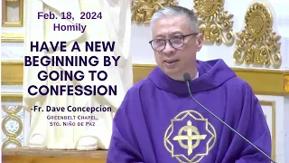 HAVE A NEW BEGINNING BY GOING TO CONFESSION - Homily by Fr. Dave Concepcion on Feb. 18, 2024