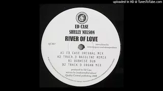 Ed Case feat. Shelley Nelson - River of Love (Track D Bassline Mix) *Bassline / 4x4 / Niche*