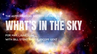 What's In The Sky - May/June 2024 - With Bill Stent The Telescope Gent