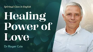 The Healing Power of Love | Dr Roger Cole - Author of Mission of Love