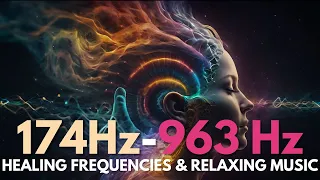 Powerful Healing Frequencies & Relaxing Music (174Hz - 963Hz)