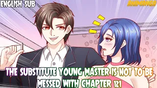 THE SUBSTITUTE YOUNG MASTER IS NOT TO BE MESSED WITH CHAPTER 121 ENGLISH SUB