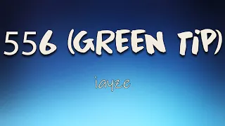 iayze - 556 (Green Tip) (Lyrics) | I'm talkin' green tip, 5.56, and a blick too