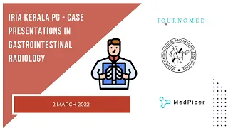 IRIA Kerala PG- Case presentations in gastrointestinal radiology I MedPiper I JournoMed
