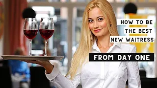 First Day at Work as a Waitress? Feeling scared? How to get ready; be the best new waiter/waitress