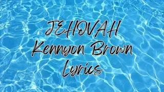 Jehovah - Kennyon Brown , LYRICS
