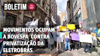 Boletim 247 - Movimentos ocupam a Bovespa contra privatização da Eletrobrás