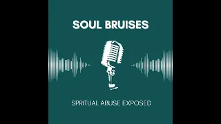 Episode 3: Soul Bruises Introduction: Confronting Spiritual Abuse Together As We Journey Towards ...