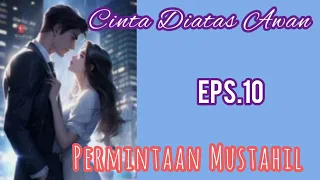 Ep10 Permintaan Mustahil | Novel Romantis | Cinta Diatas Awan