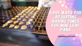 Easy Ways For Adjusting Baking Times For Mini Loaf Pans