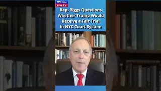 Rep. Biggs Questions Whether Trump Would Receive a Fair Trial in NYC Court System