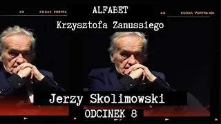 ALFABET  KRZYSZTOFA ZANUSSIEGO |  JERZY SKOLIMOWSKI | ODC. 8