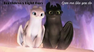 HTTYD 3 | Toothless x Light Fury - Love me like you do