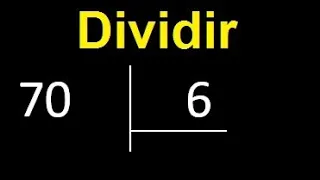 Dividir 70 entre 6 , division inexacta con resultado decimal  . Como se dividen 2 numeros