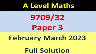 A Level Pure Maths Paper 3  9709/32 February March 2023 | 9709/32/f/m/2023 ,  Full Solution