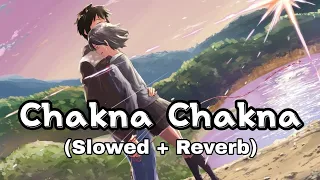 Chakna Chakna - (Slowed + Reverb ) Bollywood Slowed And Reverb Lofi Songs