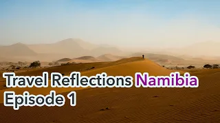 Southern Africa's Hidden Gem - NAMIBIA [Travel Reflections-Season 1 Episode 1]