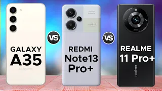 Samsung Galaxy A35 vs Redmi Note13 Pro Plus vs Realme 11 Pro Plus