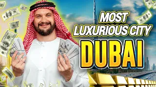 The Most Luxurious City in the World : Dubai