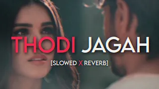 Thodi Jagah [Slowed+Reverb]- Arijit Singh | Marjaavaan | Mohammad Atisham