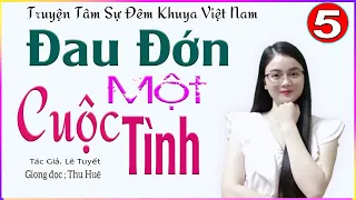 [TẬP 5] ĐAU ĐỚN MỘT CUỘC TÌNH - Truyện tâm lý đời thực nghe đêm khuya dễ ngủ #mcthuhue