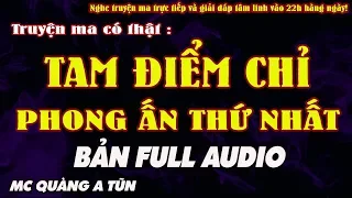 TAM ĐIỂM CHỈ - TRUYỆN LINH DỊ TRẤN YỂM PHONG ẤN THỨ NHẤT TRỌN BỘ AUDIO - MC QUÀNG A TŨN