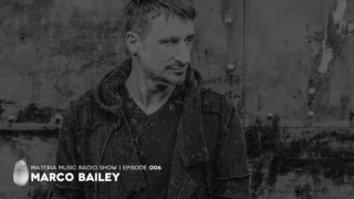 MATERIA Music Radio Show 006 with Marco Bailey