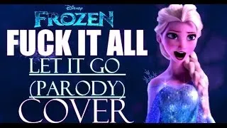 [OLD] ❅ F*ck it All [Let it Go PARODY] (cover) ❅