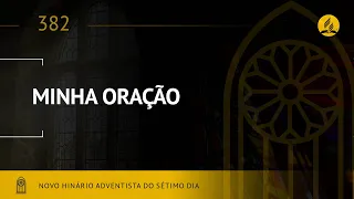 Novo Hinário Adventista • Hino 382 • Minha Oração • (Lyrics)