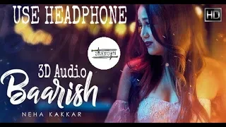 BAARISH-3D Audio !! Neha Kakkar !! Bilal Saeed !! Virtual 3D Audio (UNKNOWN)