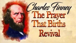 Prayer That Births Revival- Insights on Charles Finney