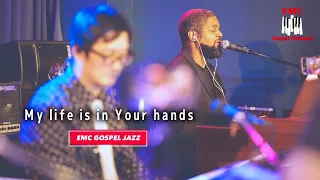 My life is in Your hands (Eddie Brown) - EMC Gospel Jazz