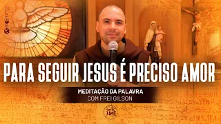 Para seguir Jesus é preciso amor | (Jo 21, 15-19) #398 - Meditação da Palavra