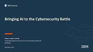 NorCal CSS 2018 Keynote 1 IBM - Bringing AI to the Cyber Security Battle