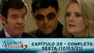 amores verdadeiros capitulo 25 - completo  (12/03/2021)