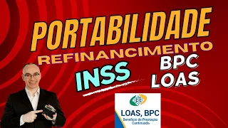 Portabilidade e Refinanciamento BPC-LOAS e INSS - O que é e como funciona - Prazos