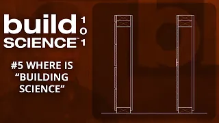 Build Science 101: #5 Where is Building Science?