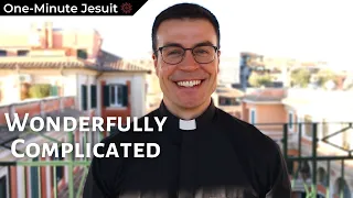 Wonderfully Complicated | One-Minute Jesuit